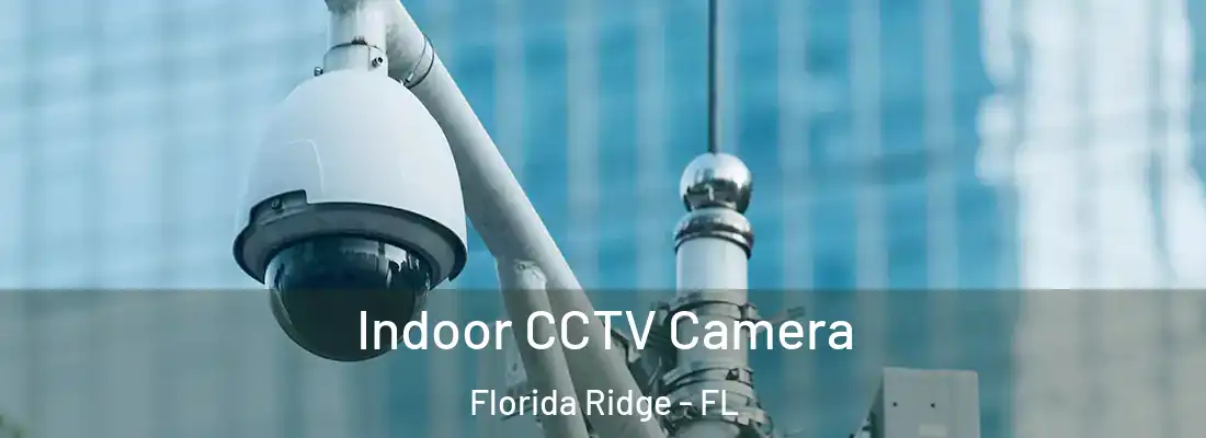  Indoor CCTV Camera Florida Ridge - FL