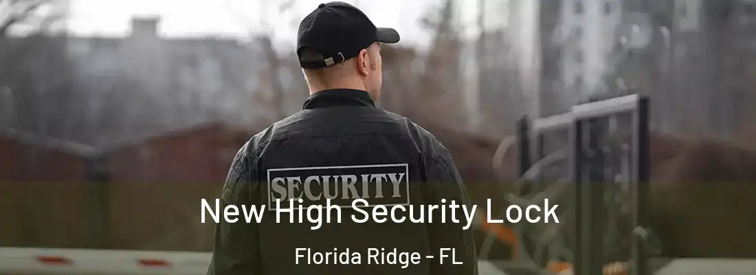  New High Security Lock Florida Ridge - FL
