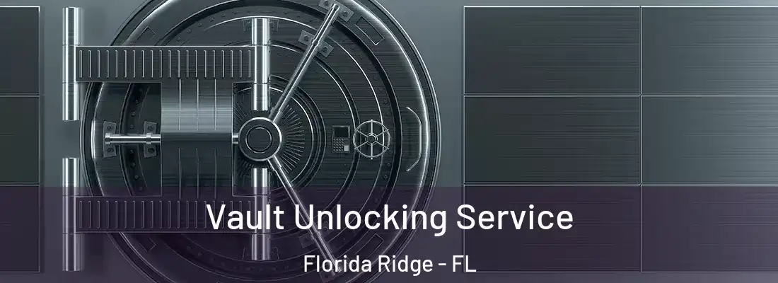  Vault Unlocking Service Florida Ridge - FL